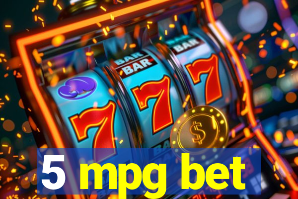 5 mpg bet